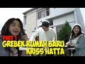 GREBEK RUMAH BARU KRIS HATTA Part 1