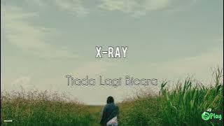 X-Ray – Tiada Lagi Bicara