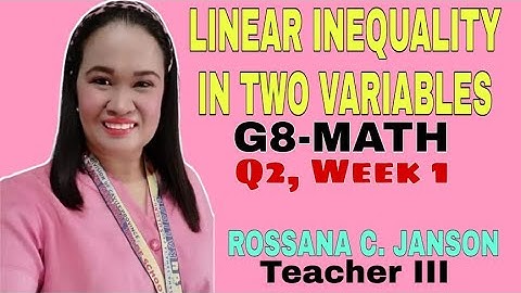 LINEAR INEQUALITY IN TWO VARIABLES: G8-Math, Q2, Week 1 (by ROSSANA JANSON)