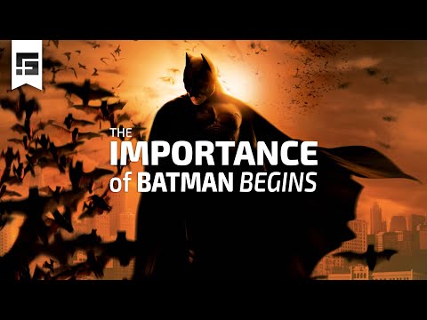 The IMPORTANCE of Batman Begins