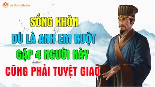 Sống Khôn Có 4 Kiểu Người Dù Là Anh Em Ruột Cũng Phải Cắt Đứt Quan Hệ | Tu Thân