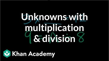 Unknowns with multiplication and division | Multiplication and division | 3rd grade | Khan Academy