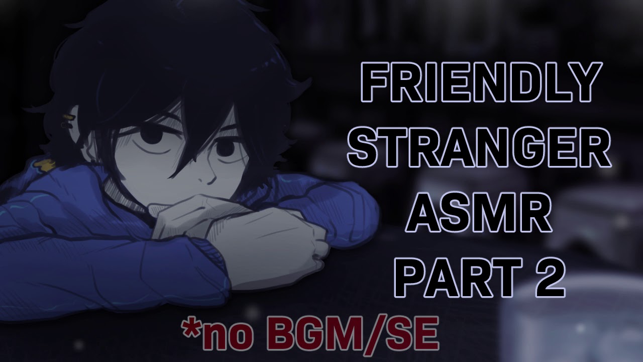 Friendly Stranger Part 2 || No BGM ASMR