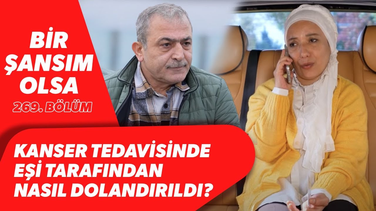 Kanser Hastası Eşini Nasıl Dolandırdı? Burhan Bey'in Anlatmadığı Gerçekler! Bir Şansım Olsa 269. Blm