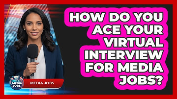 How Do You Ace Your Virtual Interview For Media Jobs? - Media Jobs