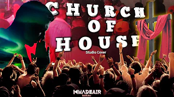 Khadeair - Church Of House (Studio Cover) ft Kaytah