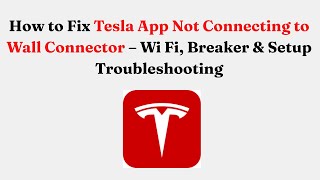 How to Fix Tesla App Not Connecting to Wall Connector – Wi Fi, Breaker & Setup Troubleshooting