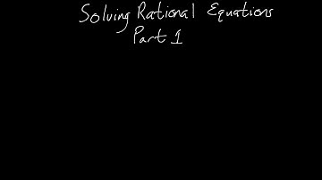 Solving Rational Equations Part 1