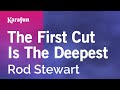 The First Cut Is The Deepest - Rod Stewart | Karaoke Version | KaraFun