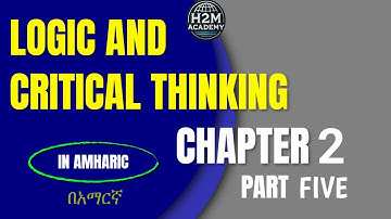 Logic and Critical Thinking Chapter 2 part Five(🇪🇹 Freshman Course Tutorial) H2M Academy | ፍሬሽማን ኮርስ