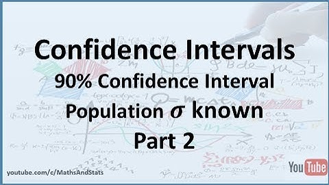Confidence Intervals by Hand: 90% CI for a Population Mean - Sigma Known - Part 2