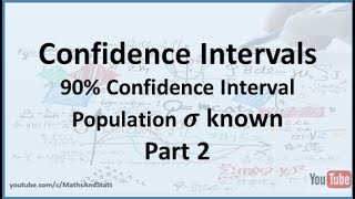Confidence Intervals by Hand: 90% CI for a Population Mean - Sigma Known - Part 2