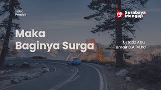 Maka Baginya Surga - Ustadz Abu Umair B.A, M.Pd