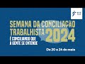Campanha da semana da conciliao trabalhista  2024