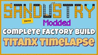 Sandustry - Complete Factory Build - TitanX 4x Timelapse