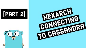 [Part2] HexArch - Connect GoLang to Cassandra