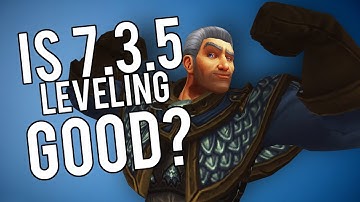 Is 7.3.5 Leveling REALLY That Good?? - WoW Legion 7.3.5