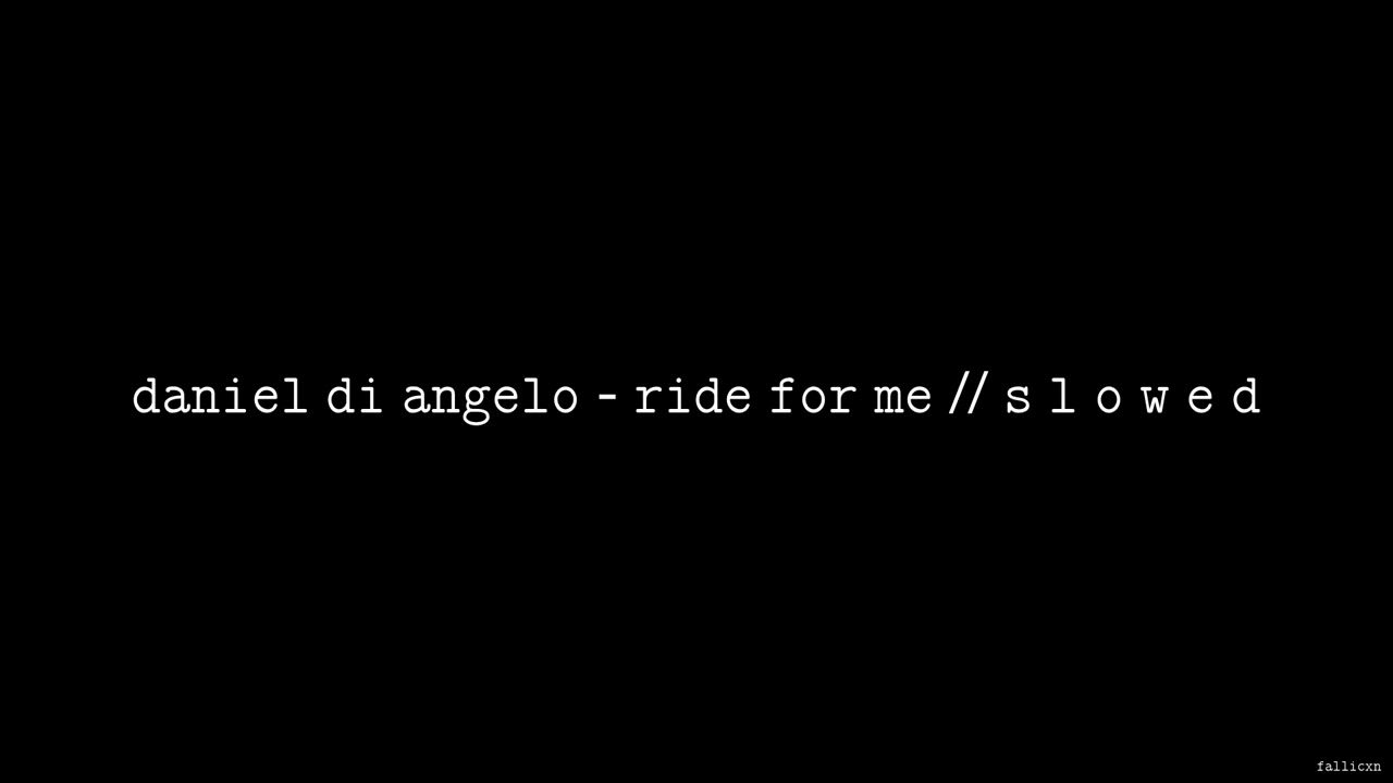 Daniel Di Angelo Ride for Me // S L O W E D YouTube