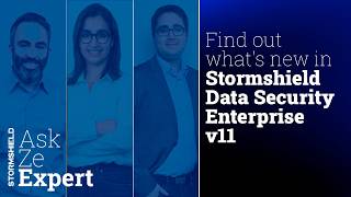 Find out what's new in Stormshield Data Security Enterprise v11 | Ask ze Expert