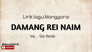 #liriklagumanggaraiDAMANG REI NAIMVoc. Silo RendeLagu Manggarai