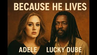 BECAUSE HE LIVES — Adele & Lucky Dube (Gospel Reggae / Inspirational Worship)