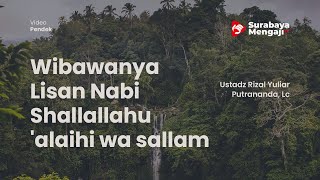 Wibawanya Lisan Nabi Shallallahu 'alaihi wa sallam - Ustadz Rizal Yuliar Putrananda, Lc
