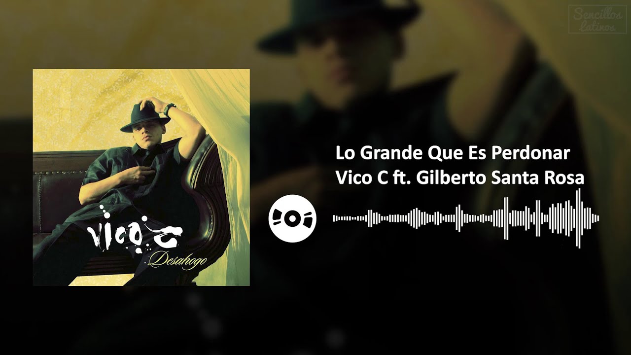 Lo Grande Que Es Perdonar Vico C ft. Gilberto Santa Rosa SL YouTube Lo Grande Que Es Perdonar Vico C ft. Gilberto Santa Rosa SL YouTube