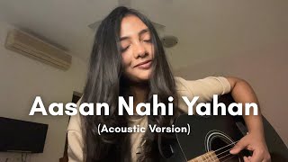 Aasan Nahin Yahan  Aashiqui 2  Female Acoustic Version
