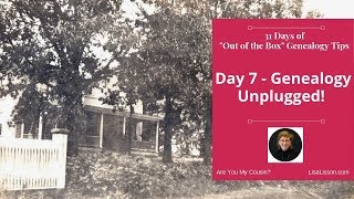 31 Days of Uncommon Genealogy Tips - Day 7 - Unplugged Genealogy
