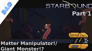 starbound - Part 1: Matter Manipulator!/Giant Monster!