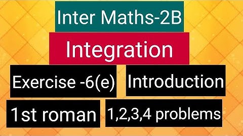 Inter Maths-2B - Integration - exercise -6(e)- Introduction- 1st roman- 1,2,3,4 problems