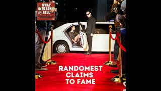 Randomest Claims to Fame