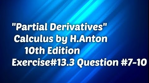 Partial Derivatives Calculus by H Anton 10th Edition Exercise # 13 3 question #7 to 10