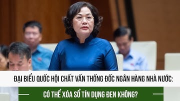 Đại biểu Quốc hội chất vấn Thống đốc Ngân hàng Nhà nước: Có thể xóa sổ tín dụng đen không?