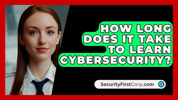 How Long Does It Take To Learn Cybersecurity? - SecurityFirstCorp.com