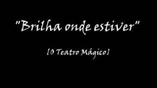 Video thumbnail of "O Teatro Mágico - Brilha onde estiver"
