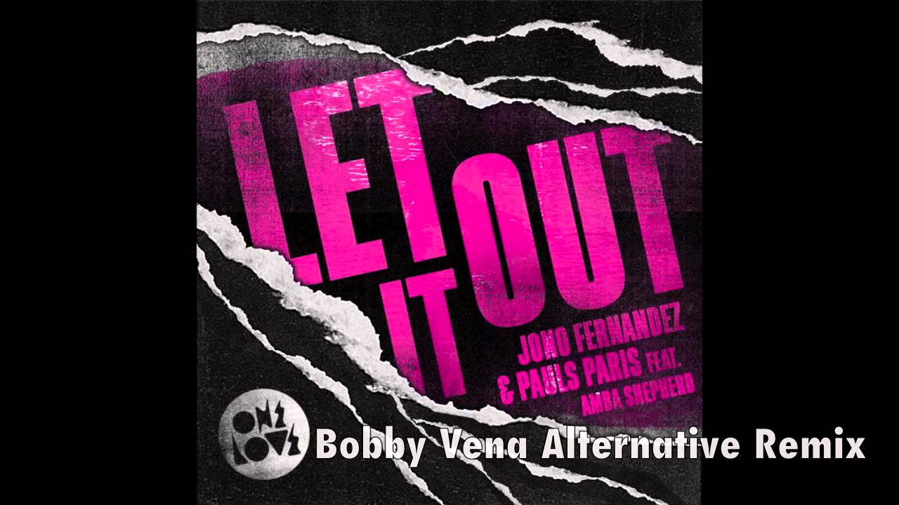 Watch Jono Fernandez & Pauls Paris ft. Amba Shepherd - Let It Out (Bobby Vena Alternative Remix) on YouTube Watch Jono Fernandez & Pauls Paris ft. Amba Shepherd - Let It Out (Bobby Vena Alternative Remix) on YouTube