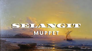 MUPPET – SELANGIT [Lyrics]