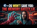 C++26 Won't Save You: The Memory Safety Lie