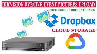 Hikvision DVR/HVR cloud storage on GoogleDrive DropBox to upload motion detection event pictures screenshot 1