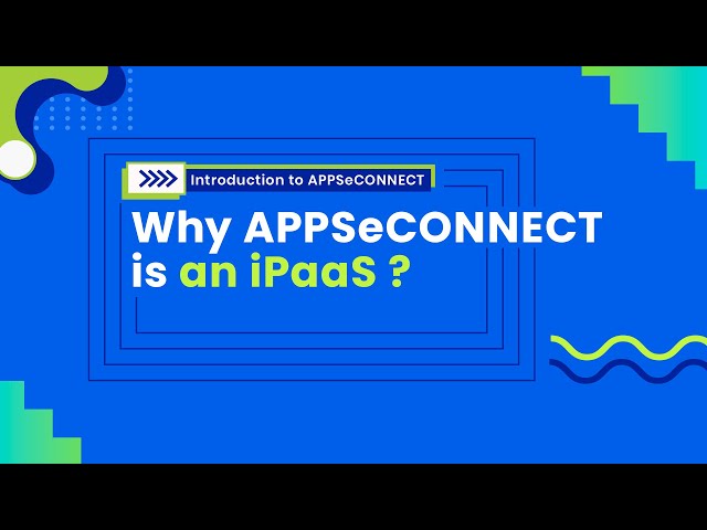 3. Why APPSeCONNECT is an iPaaS ? | Module 1 - Introduction to APPSeCONNECT