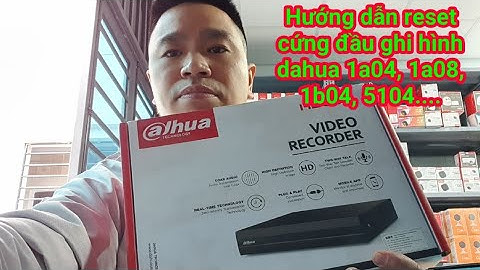 Hướng dẫn reset cứng đầu ghi hình dahua 1a04, 1a08, 1b04, 1b08... lấy lại mật khẩu
