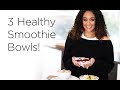 Tia Mowry's 3 Healthy Smoothie Bowl Recipes | Quick Fix