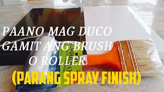 PAANO MAGDUCO GAMIT ANG BRUSH O ROLLER (PARANG SPRAY FINISH)