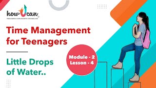 Little Drops of Water | Module: Your Mind & Thoughts | Time management for teenagers | HowUCan
