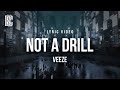 Veeze - Not A Drill | Lyrics