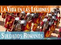 Cmo era la vida en las legiones  los legionarios soldados del ejrcito romano