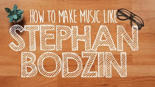 How to Make Music Like STEPHAN BODZIN