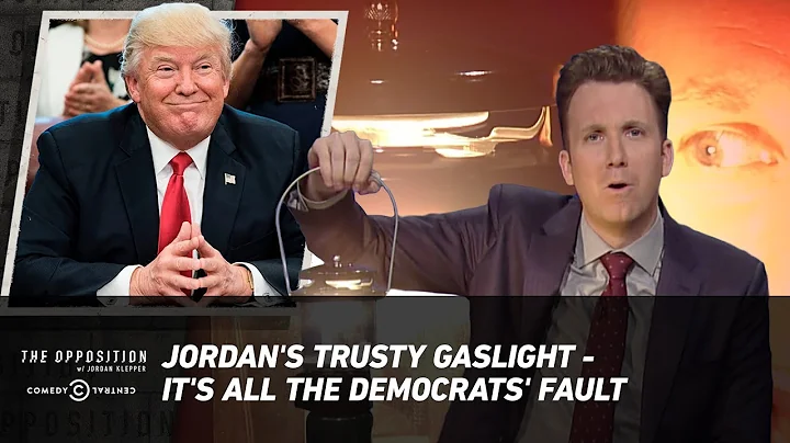 Jordan's Trusty Gaslight - It's All the Democrats' Fault - The Opposition w/ Jordan Klepper