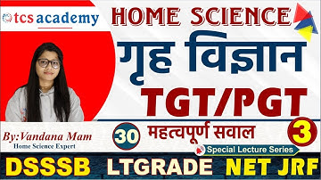 Home Science Class, TGT PGT/LT Grade/DSSSB/RPSC/UGC NET JRF, Home Science By Vandana Mam